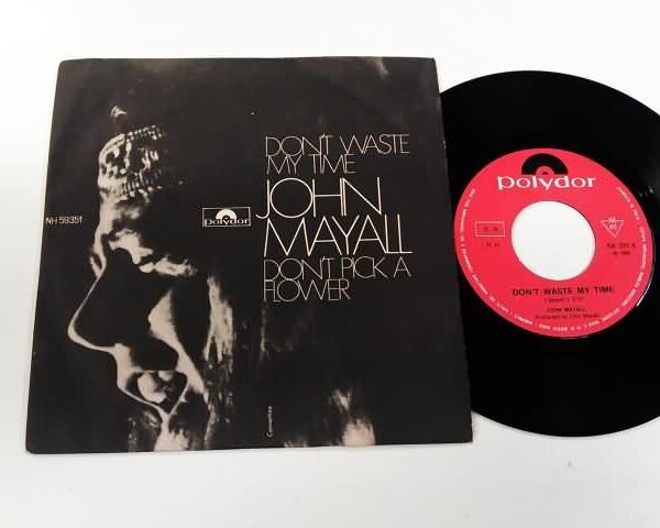 45 GIRI VINYL - JOHN MAYALL - DON'T WASTE MY TIME - DON'T PICK A FLOWER