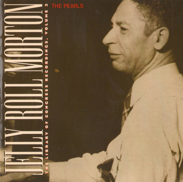 CD - Jelly Roll Morton - The Pearls (The Library Of Congress Recordings, Volume 3)